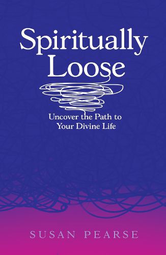 Cover image for Spiritually Loose: Uncover the Path to Your Divine Life