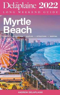 Cover image for Myrtle Beach - The Delaplaine 2022 Long Weekend Guide