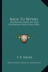 Cover image for Back to Bethel: Separation from Sin and Fellowship with God (1901)