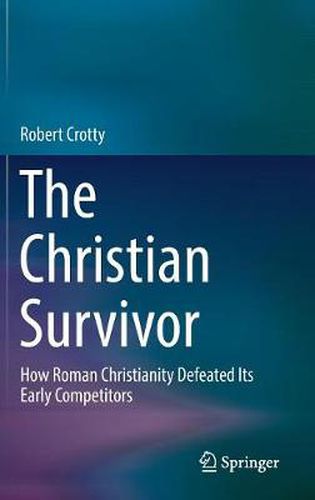 Cover image for The Christian Survivor: How Roman Christianity Defeated Its Early Competitors