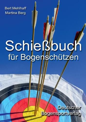 Cover image for Schiessbuch fur Bogenschutzen: Persoenliches Trainingstagebuch fur ambitionierte Bogensportler