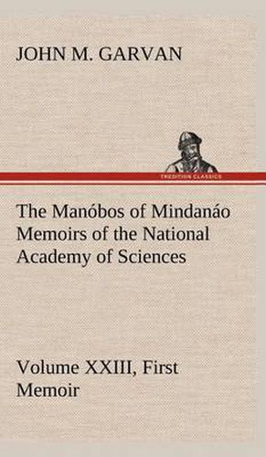 The Manobos of Mindanao Memoirs of the National Academy of Sciences, Volume XXIII, First Memoir