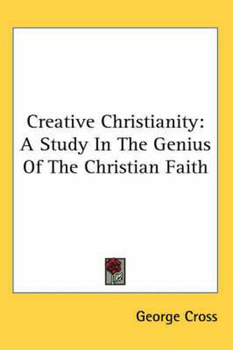 Cover image for Creative Christianity: A Study in the Genius of the Christian Faith