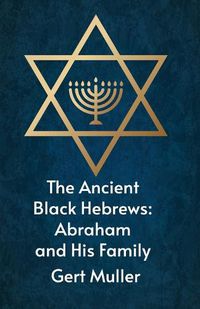 Cover image for The Ancient Black Hebrews: Abraham And His Family