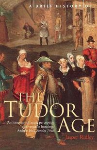 Cover image for A Brief History of the Tudor Age