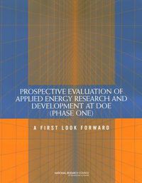 Cover image for Prospective Evaluation of Applied Energy Research and Development at DOE (Phase One): A First Look Forward