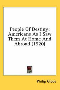 Cover image for People of Destiny: Americans as I Saw Them at Home and Abroad (1920)