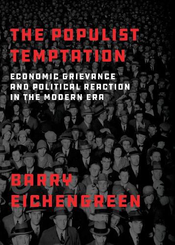 Cover image for The Populist Temptation: Economic Grievance and Political Reaction in the Modern Era