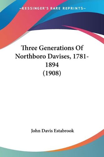 Cover image for Three Generations of Northboro Davises, 1781-1894 (1908)