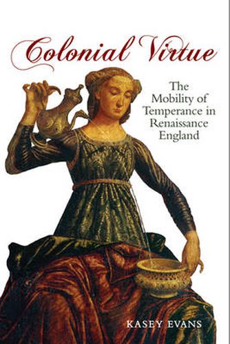 Cover image for Colonial Virtue: The Mobility of Temperance in Renaissance England