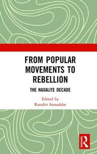 Cover image for From Popular Movements to Rebellion: The Naxalite Decade