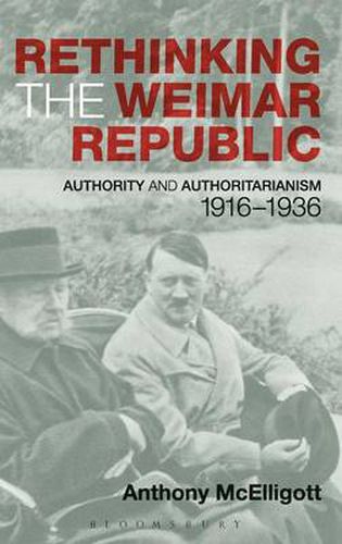 Cover image for Rethinking the Weimar Republic: Authority and Authoritarianism, 1916-1936