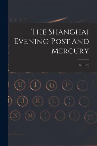 Cover image for The Shanghai Evening Post and Mercury; 3 (1945)