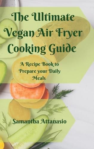 Cover image for The Ultimate Vegan Air Fryer Cooking Guide: A Recipe Book to Prepare your Daily Meals