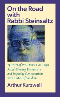 Cover image for On the Road with Rabbi Steinsaltz: 25 Years of Pre-Dawn Car Trips, Mind-Blowing Encounters and Inspiring Conversations with a Man of Wisdom