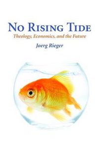 Cover image for No Rising Tide: Theology, Economics, and the Future