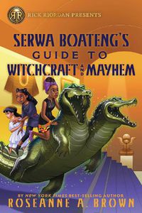 Cover image for Rick Riordan Presents: Serwa Boateng's Guide to Witchcraft and Mayhem