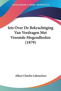 Cover image for Iets Over de Bekrachtiging Van Verdragen Met Vreemde Mogendheden (1879)