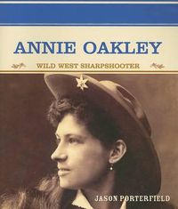 Cover image for Annie Oakley: Wild West Sharpshooter