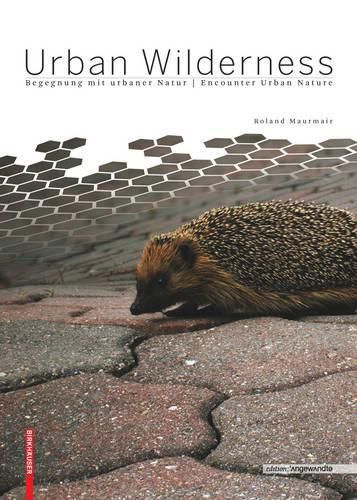 Cover image for Urban Wilderness: Begegnung mit urbaner Natur / Encounter Urban Nature