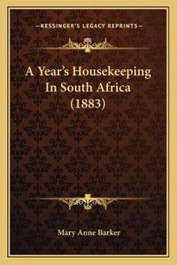 Cover image for A Year's Housekeeping in South Africa (1883)