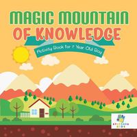 Cover image for Magic Mountain of Knowledge Activity Book for 7 Year Old Boy