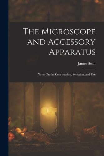 Cover image for The Microscope and Accessory Apparatus