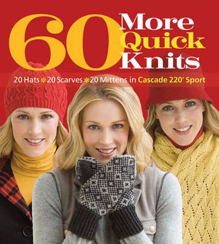 Cover image for 60 More Quick Knits: 20 Hats*20 Scarves*20 Mittens in Cascade 220 (R) Sport