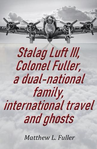 Cover image for Stalag Luft III, Colonel Fuller, a dual-national family, international travel and ghosts