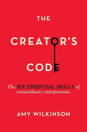 Cover image for The Creator's Code: The Six Essential Skills of Extraordinary Entrepreneurs
