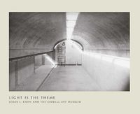 Cover image for Light Is the Theme: Louis I. Kahn and the Kimbell Art Museum