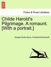 Cover image for Childe Harold's Pilgrimage. a Romaunt. [With a Portrait.]