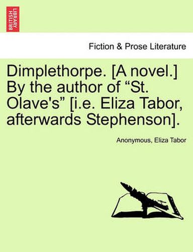 Cover image for Dimplethorpe. [A Novel.] by the Author of  St. Olave's  [I.E. Eliza Tabor, Afterwards Stephenson].