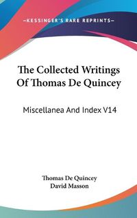 Cover image for The Collected Writings of Thomas de Quincey: Miscellanea and Index V14