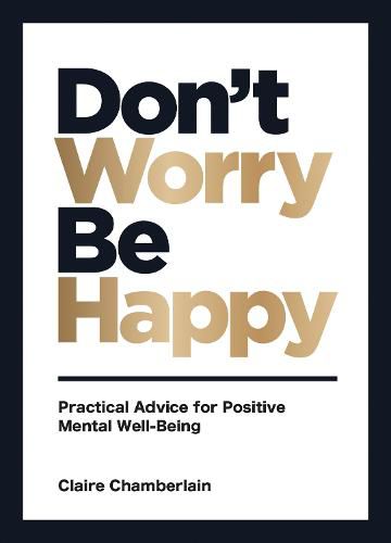 Cover image for Don't Worry, Be Happy: Practical Advice for Positive Mental Well-Being