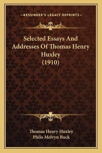 Selected Essays and Addresses of Thomas Henry Huxley (1910)