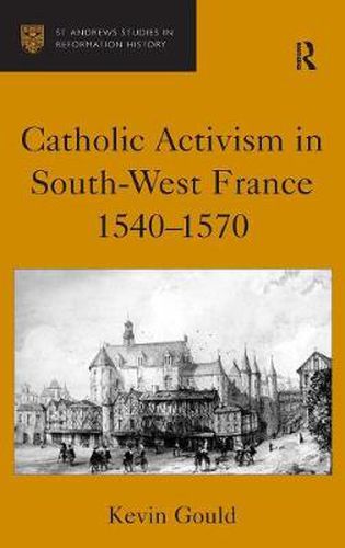 Cover image for Catholic Activism in South-West France, 1540-1570