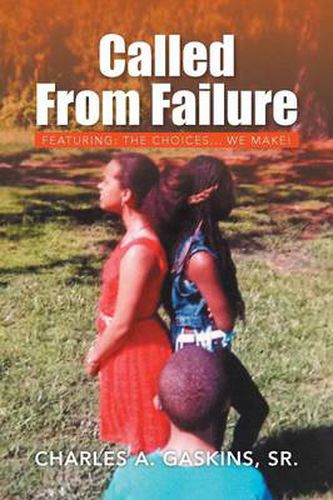 Cover image for Called from Failure: Featuring: The Choices... We Make!