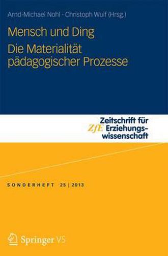 Mensch Und Ding: Die Materialitat Padagogischer Prozesse