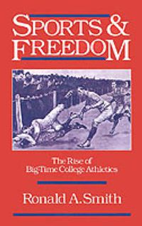 Cover image for Sports and Freedom: The Rise of Big-Time College Athletics