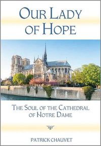 Cover image for Our Lady of Hope: The Soul of the Cathedral of Notre Dame