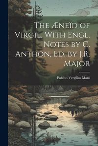 Cover image for The AEneid of Virgil, With Engl. Notes by C. Anthon, Ed. by J.R. Major