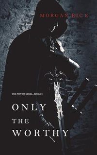 Cover image for Only the Worthy (The Way of Steel-Book 1)