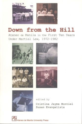 Cover image for Down from the Hill: Ateneo De Manila in the First Ten Years Under Martial Law, 1972-1982