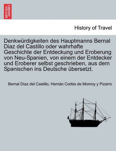 Cover image for Denkwurdigkeiten des Hauptmanns Bernal Diaz del Castillo oder wahrhafte Geschichte der Entdeckung und Eroberung von Neu-Spanien, von einem der Entdecker und Eroberer selbst geschrieben, aus dem Spanischen ins Deutsche ubersetzt. Dritter Band