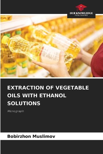 Cover image for Extraction of Vegetable Oils with Ethanol Solutions