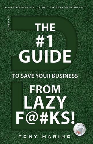 Cover image for The #1 Guide to Save Your Business from Lazy F@#Ks!