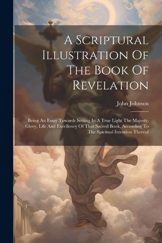 Cover image for A Scriptural Illustration Of The Book Of Revelation