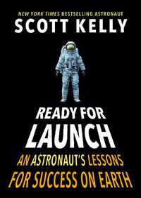Cover image for Ready for Launch: An Astronaut's Lessons for Success on Earth
