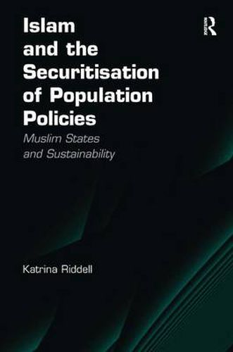 Cover image for Islam and the Securitisation of Population Policies: Muslim States and Sustainability